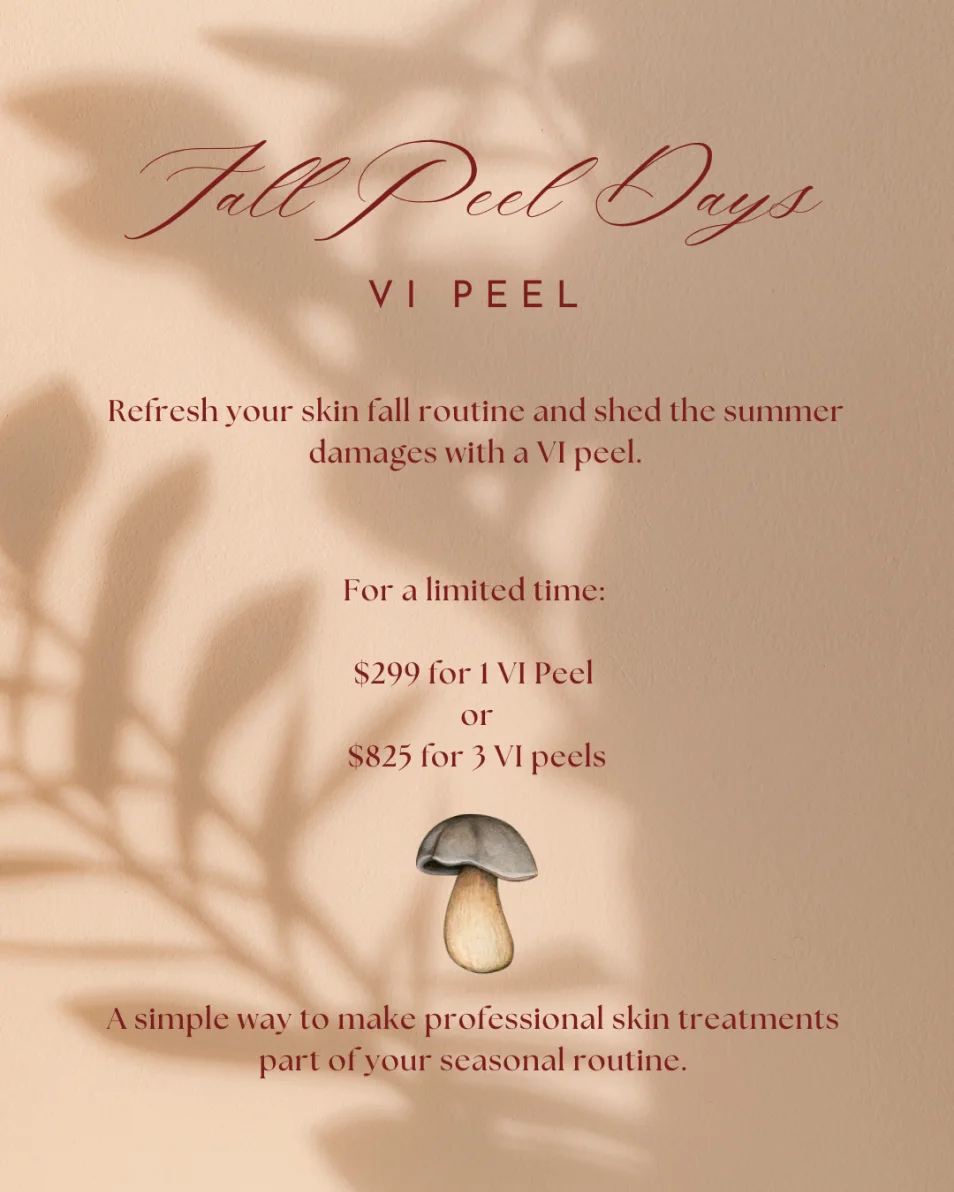 Fall Peel Days: VI Peel, $299 for 1 VI Peel or $825 for 3 VI Peels, for a limited time