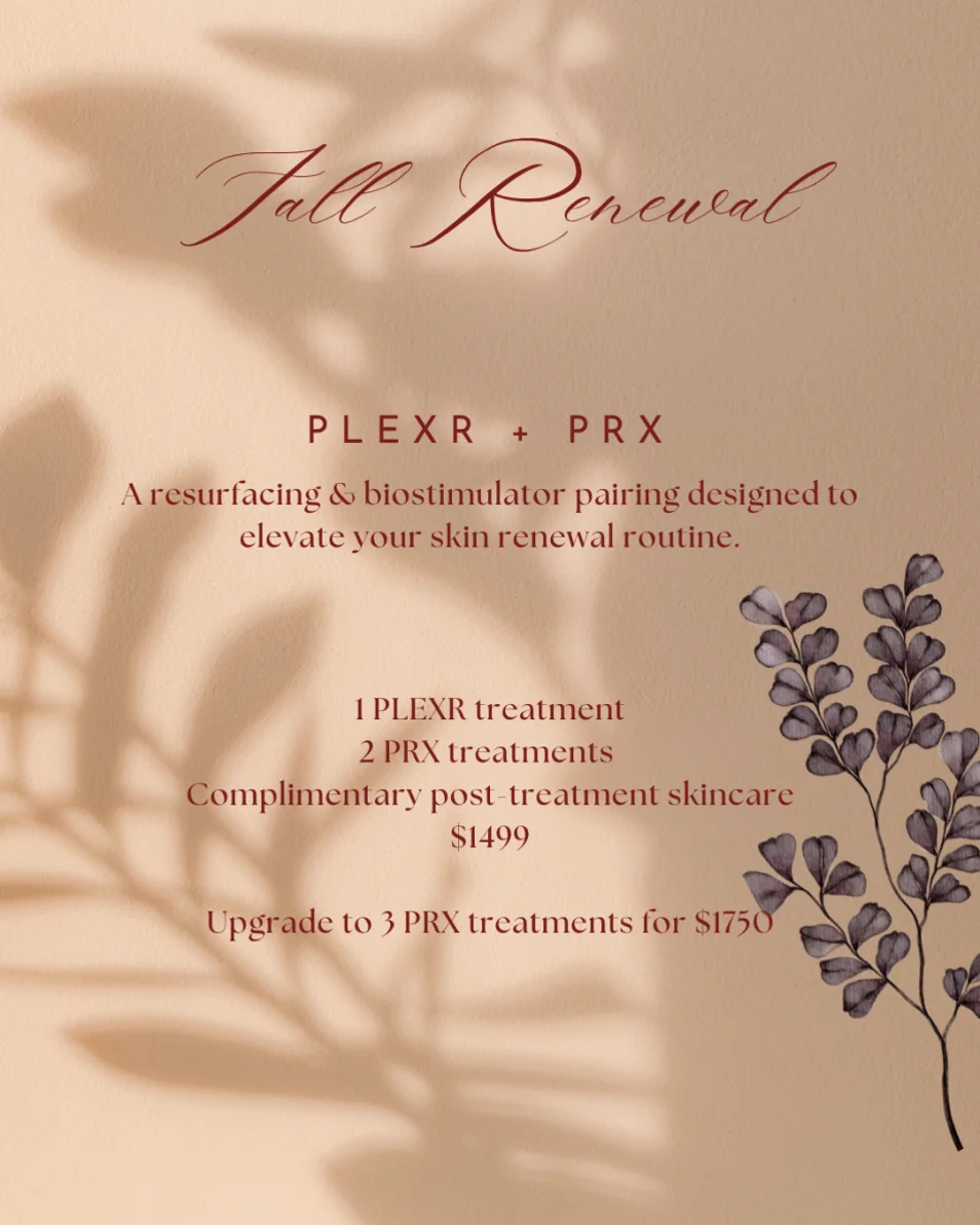 Fall Renewal: Plexr + PRX, 1 Plexr treatment, 2 PRX treatments and complimentary post-treatment skincare for $1499; upgrade to 3 PRX treatments for $1750